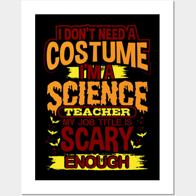 I Don't Need A Costume I'm A Science Teacher My Job Title Is Scary Enough Wall Art by uncannysage